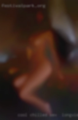 Cool, chilled, simple sex in Longview, TX man.